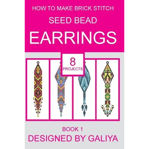 How to make brick stitch seed bead earrings. Book 1: 8 projects - Paperback