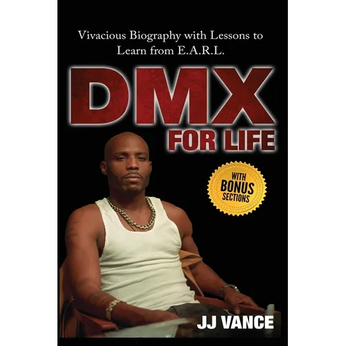 DMX for Life by JJ Vance: Vivacious Biography with Lessons to Learn from E.A.R.L. - Paperback