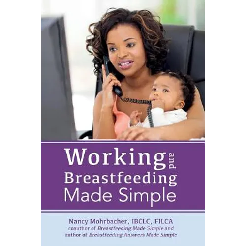 Working and Breastfeeding Made Simple - Paperback