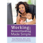 Working and Breastfeeding Made Simple - Paperback