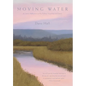 Moving Water: An Artist's Reflections on Fly Fishing, Friendship and Family - Hardcover