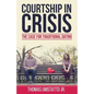 Courtship in Crisis: The Case for Traditional Dating - Paperback