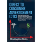Direct to Consumer Advertisement (DTC): How Pharmaceutical Companies Use Economic Modeling to Drive Up Prices on Your Medicines at the Pharmacy, Bring - Paperback