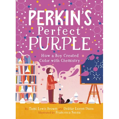 Perkin's Perfect Purple: How a Boy Created Color with Chemistry - Hardcover