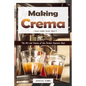 Making Crema: The Art and Science of the Perfect Espresso Shot - Paperback