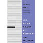 Let Your Heart Be Broken: Life and Music from a Classical Composer - Paperback