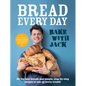 Bake with Jack - Bread Every Day: All the Best Breads and Simple, Step-By-Step Recipes to Use Up Every Crumb - Hardcover