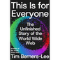 This Is for Everyone: The Unfinished Story of the World Wide Web - Hardcover