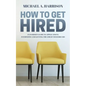 How to Get Hired: An Insider's Guide to Applications, Interviews and Getting the Job of Your Dreams - Paperback