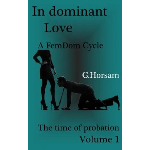 In dominant Love - Vol.1: The time of probation: A FemDom Cycle - Paperback