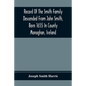 Record Of The Smith Family Descended From John Smith, Born 1655 In County Monaghan, Ireland - Paperback