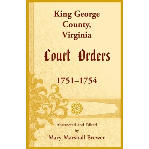 King George County, Virginia Court Orders, 1751-1754 - Paperback