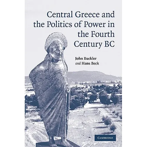 Central Greece and the Politics of Power in the Fourth Century BC - Hardcover