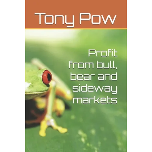 Profit from bull, bear and sideway markets - Paperback