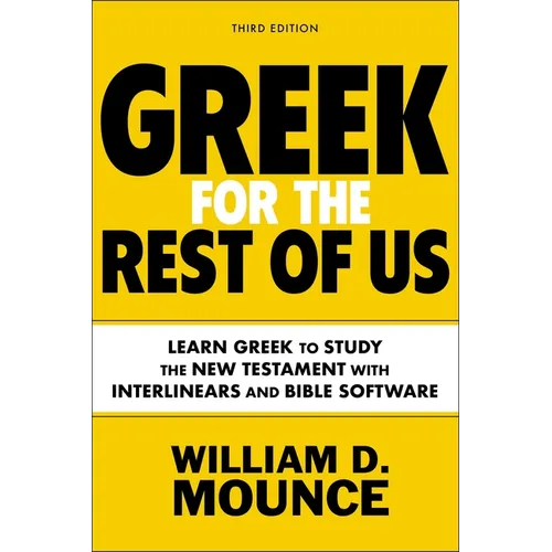 Greek for the Rest of Us, Third Edition: Learn Greek to Study the New Testament with Interlinears and Bible Software - Paperback
