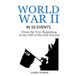World War 2: World War II in 50 Events: From the Very Beginning to the Fall of the Axis Powers (War Books, World War 2 Books, War History) - Paperback