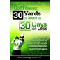 Golf Fitness: 30 Yards or More in 30 Days or Less - Paperback