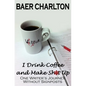 I Drink Coffee and Make Shit Up - Paperback