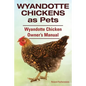 Wyandotte Chickens as Pets. Wyandotte Chicken Owner's Manual. - Paperback