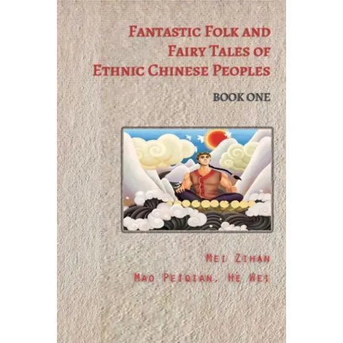 Fantastic Folk and Fairy Tales of Ethnic Chinese Peoples - Book One - Paperback