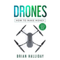 Drones: How to Make Money - Paperback