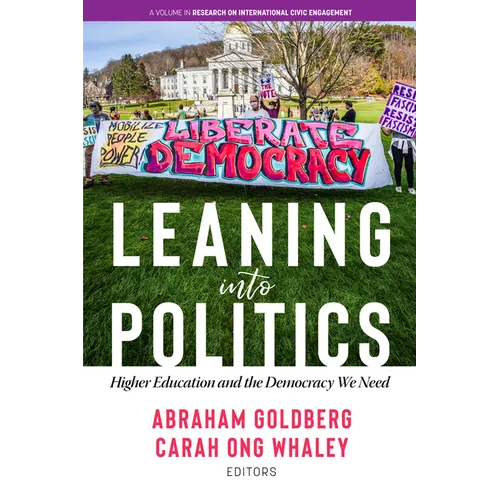 Leaning Into Politics: Higher Educationand the Democracy We Need - Hardcover