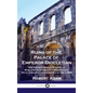 Ruins of the Palace of Emperor Diocletian: The Ancient Roman Palace at Spalatro in Dalmatia - Modern-day Split, Croatia - Illustrated in the 1760s - Hardcover