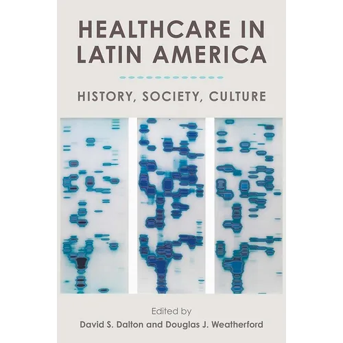 Healthcare in Latin America: History, Society, Culture - Hardcover