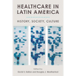 Healthcare in Latin America: History, Society, Culture - Hardcover