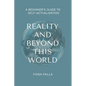Reality and Beyond This World, A Beginner's Guide to Self-Actualisation - Paperback