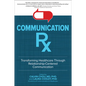 Communication Rx: Transforming Healthcare Through Relationship-Centered Communication - Hardcover