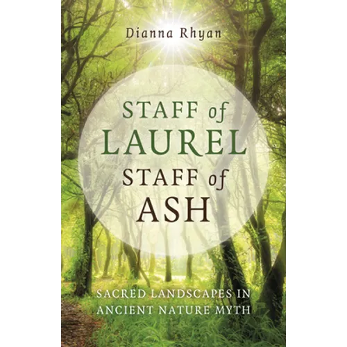 Staff of Laurel, Staff of Ash: Sacred Landscapes in Ancient Nature Myth - Paperback