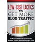 Low Cost Tactics To Get More Blog Traffic: 10 Proven Methods to Generate Website Traffic - Paperback