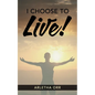 I CHOOSE to Live! - Paperback