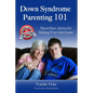 Down Syndrome Parenting 101: Must-Have Advice for Making Your Life Easier - Paperback