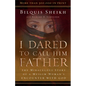 I Dared to Call Him Father: The Miraculous Story of a Muslim Woman's Encounter with God - Paperback