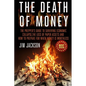 The Death Of Money: The Prepper's Guide To Surviving Economic Collapse, The Loss Of Paper Assets And How To Prepare When Money Is Worthles - Paperback