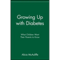 Growing Up with Diabetes: What Children Want Their Parents to Know - Paperback