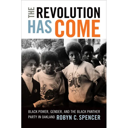 The Revolution Has Come: Black Power, Gender, and the Black Panther Party in Oakland - Paperback
