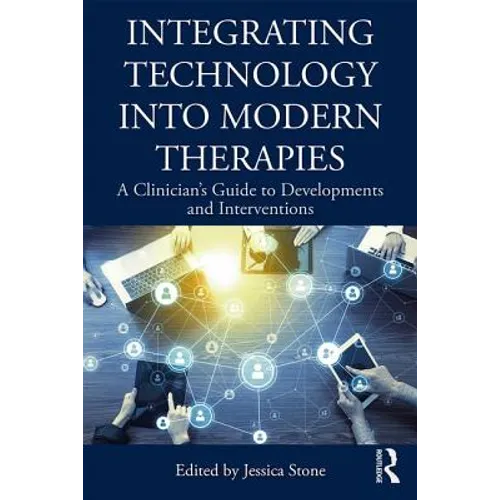 Integrating Technology Into Modern Therapies: A Clinician's Guide to Developments and Interventions - Paperback