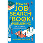 How to Job Search in Book Publishing: The Ultimate Insider's Guide - Hardcover