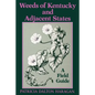 Weeds of Kentucky and Adjacent States: A Field Guide - Paperback