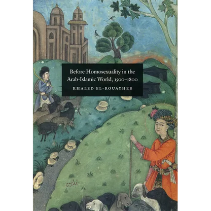 Before Homosexuality in the Arab-Islamic World, 1500-1800 - Hardcover