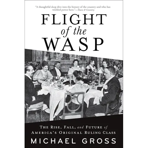Flight of the Wasp: The Rise, Fall, and Future of America's Original Ruling Class - Paperback
