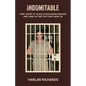 Indomitable: How I Spent 37 Years In Wisconsin Prisons and Came Out better Than I Went In - Paperback