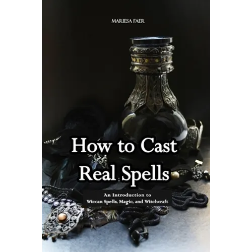 How to Cast Real Spells: An Introduction to Wiccan Spells, Magic, and Witchcraft - Paperback
