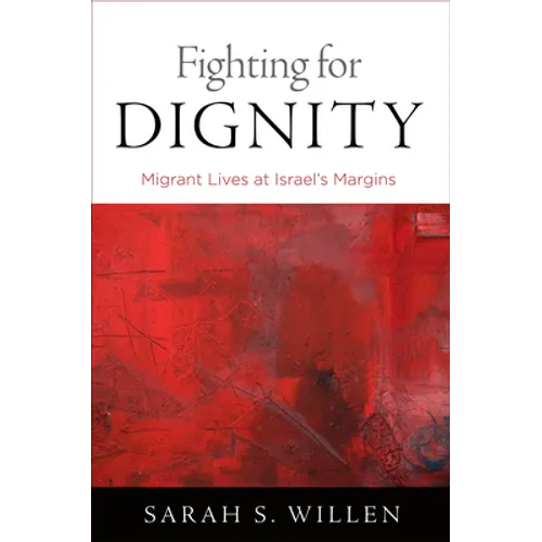 Fighting for Dignity: Migrant Lives at Israel's Margins - Paperback