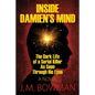 Inside Damien's Mind: The Dark Life of a Serial Killer As Seen Through His Eyes - Paperback