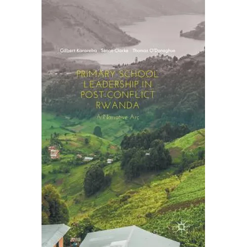 Primary School Leadership in Post-Conflict Rwanda: A Narrative ARC - Hardcover