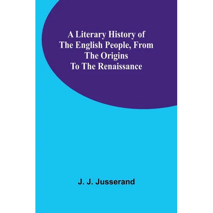 A Literary History of the English People, from the Origins to the Renaissance - Paperback